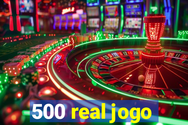 500 real jogo